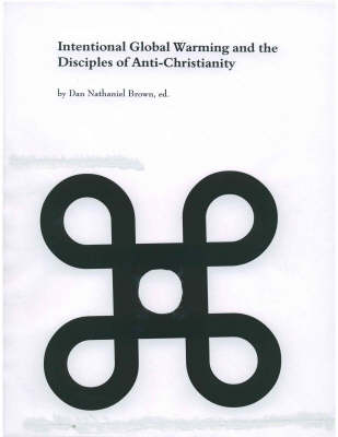 Intentional Global Warming and the Disciples of Anti-Christianity (Paperback)