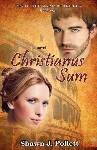 Christianus Sum - Cry of the Martyrs Trilogy (Paperback)