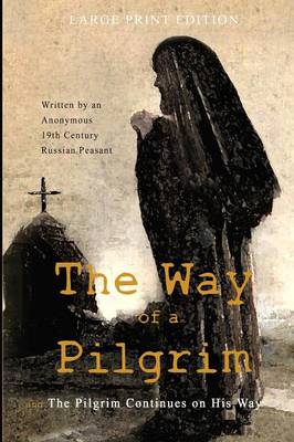 The Way of a Pilgrim and the Pilgrim Continues on His Way: Large Print Edition (Paperback)