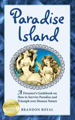 Paradise Island: A Dreamer's Guide to the Life Lessons We Learn from Our Own Human Nature (Paperback)
