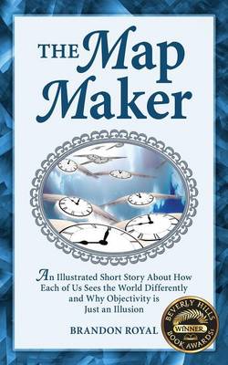 The Map Maker: An Illustrated Short Story About How Each of Us Sees the World Differently and Why Objectivity is Just an Illusion (Paperback)
