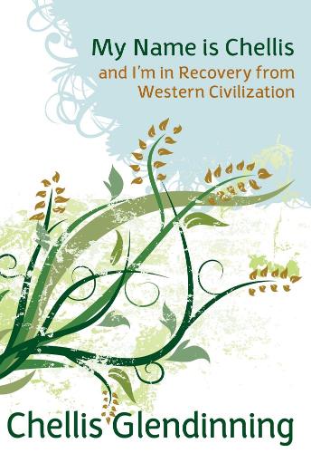 My Name is Chellis and I'm in Recovery from Western Civilization (Paperback)