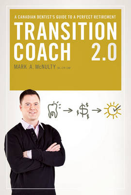 Transition Coach 2.0: A Canadian Dentist's Guide to a Perfect Retirement (Paperback)