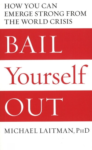 Bail Yourself Out: How You Can Emerge Strong From the World Crisis (Paperback)