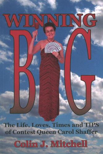 Winning Big: The Life, Loves, Times and Tips of Contest Queen Carol Shaffer (Paperback)