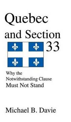 Quebec and Section 33: Why the Notwithstanding Clause Must Not Stand (Hardback)