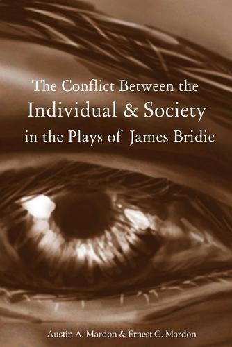 The Conflict Between the Individual & Society in the Plays of James Bridie (Paperback)