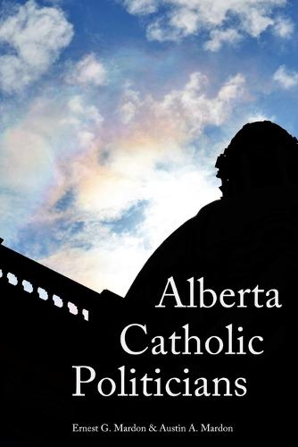 Alberta Catholic Politicians (Paperback)