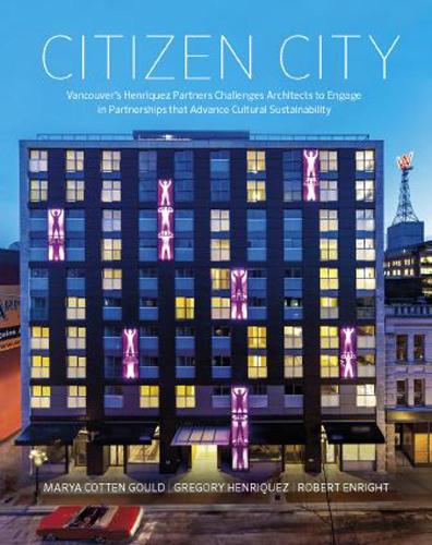 Citizen City: Vancouver's Henriquez Partners Challenges Architects to Engage in Partnerships that Advance Cultural Sustainability (Paperback)