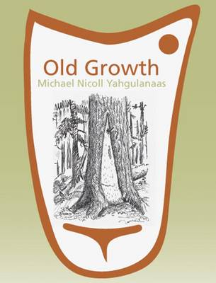 Old Growth: Michael Nicoll Yahgulanaas (Paperback)
