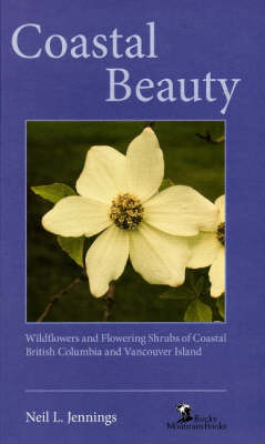 Coastal Beauty: Wildflowers and Flowering Shrubs of Coastal BC and Vancouver Island (Paperback)