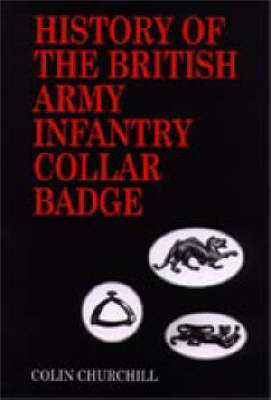 History of the British Army Infantry Collar Badge (Hardback)