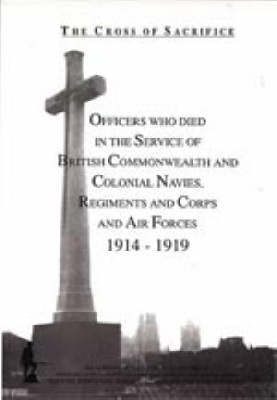 The Cross of Sacrifice: Officers Who Died in Service of the Commonwealth and Colonial Regiments and Corps, 1914-1919 v.3 (Hardback)