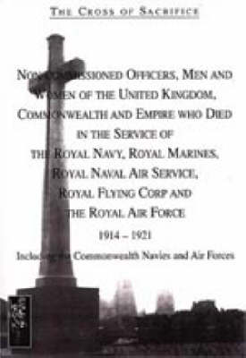The Cross of Sacrifice: Non-commissioned Officers and Men of the Royal Navy, Royal Flying Corps and Royal Air Force, 1914-1919 v. 4 (Paperback)