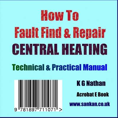 How to Fault Find and Repair Central Heating: A Technical and Practical E-book (CD-ROM)