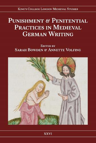 Punishment and Penitential Practices in Medieval German Writing - Kings College London Medieval Studies (KCLMS) v. 26 (Hardback)