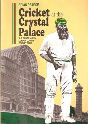 Cricket at the Crystal Palace: W.G. Grace and the London County Cricket-Club (Paperback)