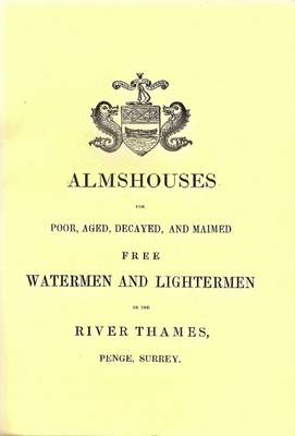 Almshouses for Poor, Aged, Decayed, and Maimed Free Watermen and Lightermen of the River Thames, Penge, Surrey (Paperback)