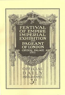 Festival of Empire Imperial Exhibition and Pageant of London Crystal Palace 1911: Official Daily Programme (Paperback)