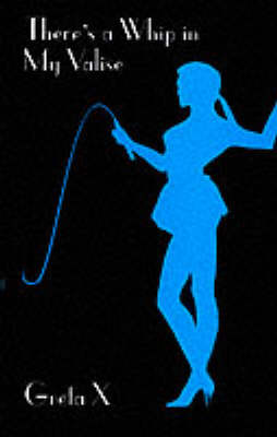 There's a Whip in My Valise - Delectus Classics of Erotic Literature (Paperback)