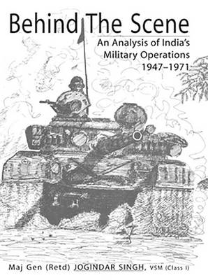 Behind the Scene: Analysis of India's Military Operations, 1947-1971 (Hardback)