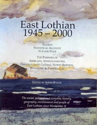 East Lothian 1945-2000: Parishes of Aberlady, Athelstaneford, Dirleton (with Gullane), North Berwick, Whitekirk and Tyninghame v. 4: Fourth Statistical Account (Paperback)