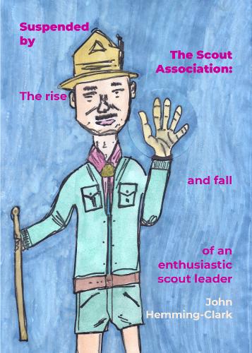 Suspended by The Scout Association: The rise and fall of an enthusiastic scout leader (Paperback)