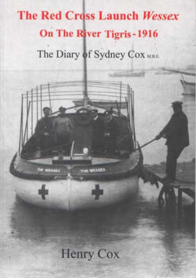 The "Red Cross Launch Wessex" on the River Tigris 1916: The Diary of Sydney Cox (Paperback)