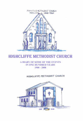 Highcliffe Methodist Church: A Diary of Some of the Events in One Hundred Years 1908-2008 (Paperback)