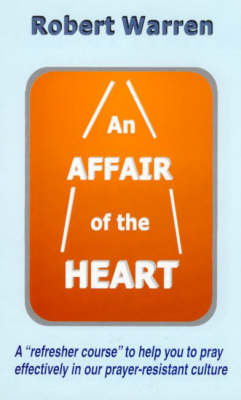 An Affair of the Heart: How to Pray More Effectively (Paperback)