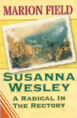 Susanna Wesley: A Radical in the Rectory (Paperback)