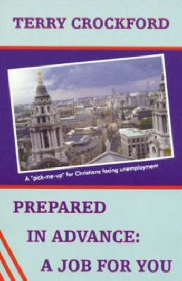 Prepared in Advance, a Job for You: A Pick-me-up for Christians Facing Unemployment (Paperback)