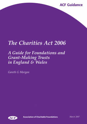 The Charities Act 2006: A Guide for Foundations and Grant-making Trusts in England and Wales (Paperback)