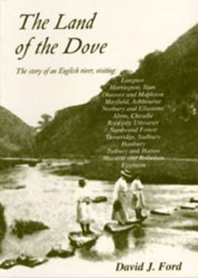 The Land of the Dove - The Story of an English River: The River Dove (Paperback)
