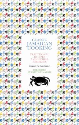 Classic Jamaican Cooking: Traditional recipes and herbal remedies (Paperback)