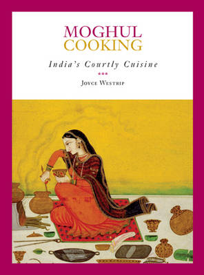 Moghul Cooking: India's courtly cuisine (Paperback)