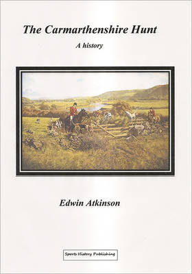 Edwin Atkinson The Carmarthenshire Hunt a history 