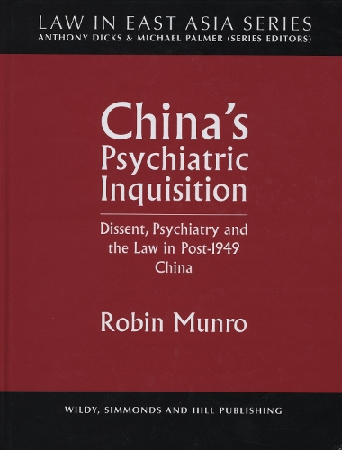 China's Psychiatric Inquisition: Dissent, Psychiatry and the Law in Post-1949 China - Law in East Asia Series (Hardback)