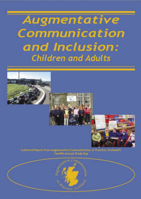 Augmentative Communication and Inclusion: Children and Adults - Collected Papers from Augmentative Communication in Practice: Scotland's Twelfth Annual Study Day (Paperback)