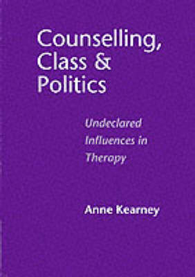 Counselling, Class and Politics: Undeclared Influences in Therapy (Paperback)