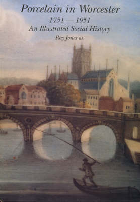 Porcelain in Worcester 1751-1951: An Illustrated Social History (Paperback)