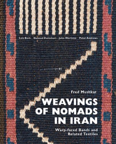 Weavings of Nomads in Iran: Warp-faced Bands and Related Textiles (Hardback)