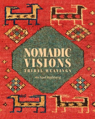 Nomadic Visions: Tribal Weavings from Persia and the Caucasus (Hardback)