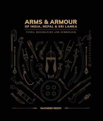 Arms and Armour Of India, Nepal & Sri Lanka:: Types, Decoration and Symbolism (Hardback)