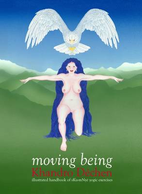 Moving Being: Illustrated Handbook of sKu-mNye Yogic Exercises (Spiral bound)