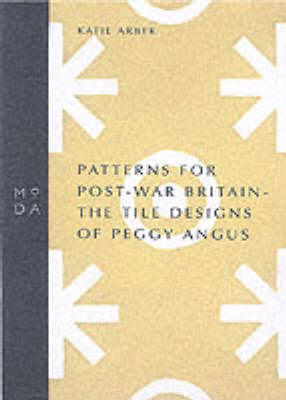 Patterns for Post-war Britain: The Tile Designs of Peggy Angus - Moda Museum Booklets S. (Paperback)