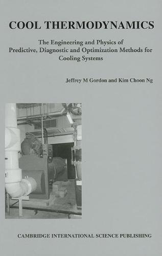 Cool Thermodynamics: The Engineering and Physics of Predictive, Diagnostic and Optimization Methods for Cooling Systems (Hardback)