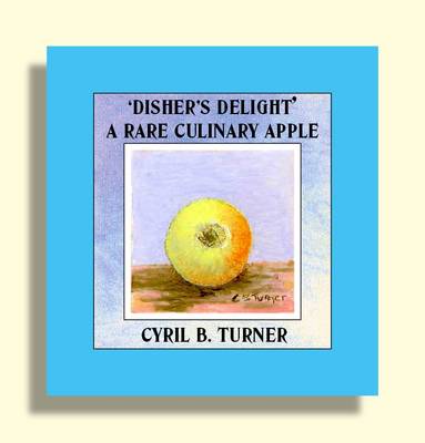Disher's Delight a Rare Culinary Apple (Paperback)