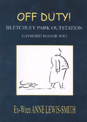 Off Duty!: Bletchley Park Outstation Gayhurst Manor WW2 (Paperback)