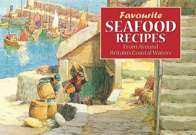 Favourite Seafood Recipes: From Around Britain's Coastal Waters - Favourite Recipes (Paperback)